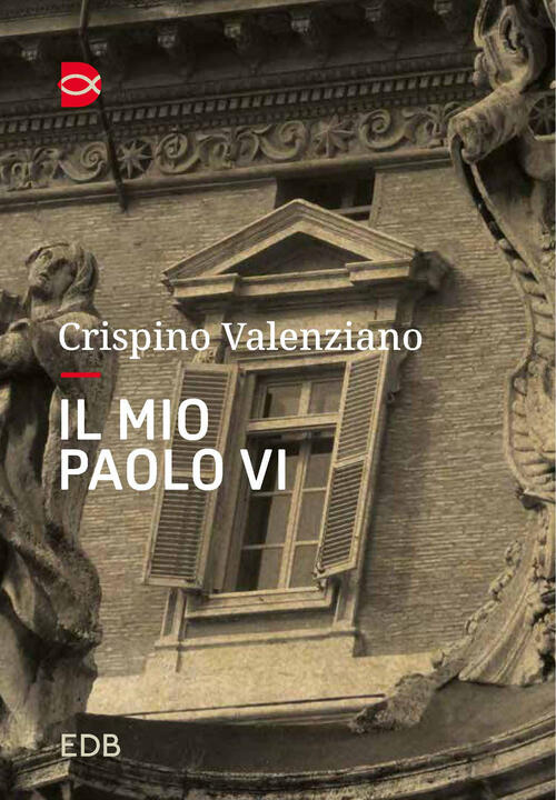 Il Mio Paolo Vi. Un Incontro Crispino Valenziano Edb 2023