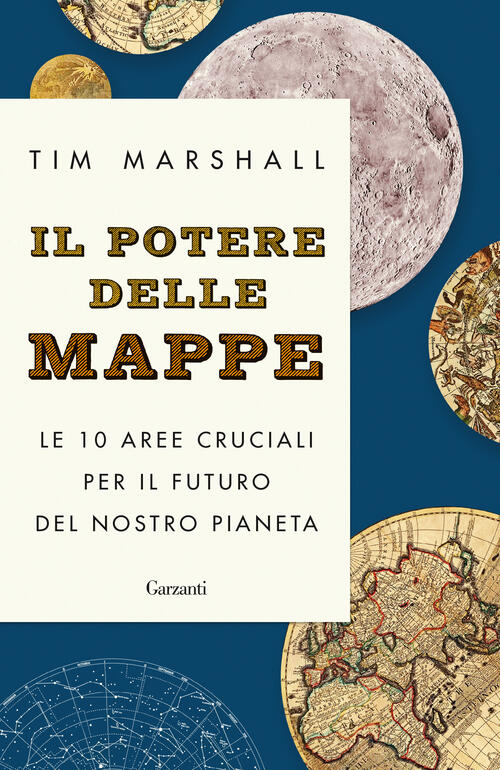 Il Potere Delle Mappe. Le 10 Aree Cruciali Per Il Futuro Del Nostro Pianeta Ti