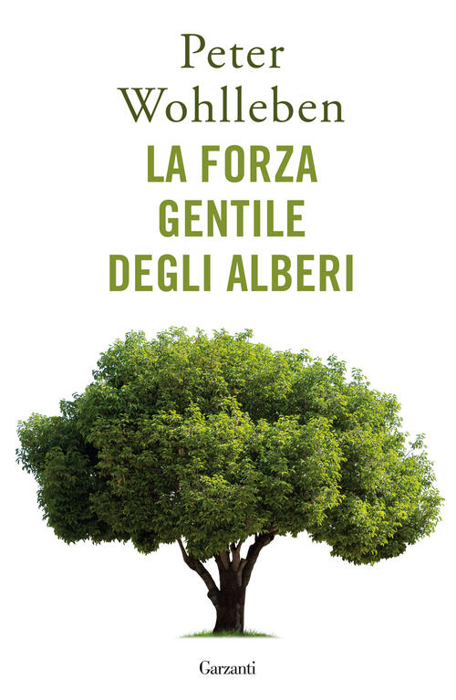 La Forza Gentile Degli Alberi Peter Wohlleben Garzanti 2023