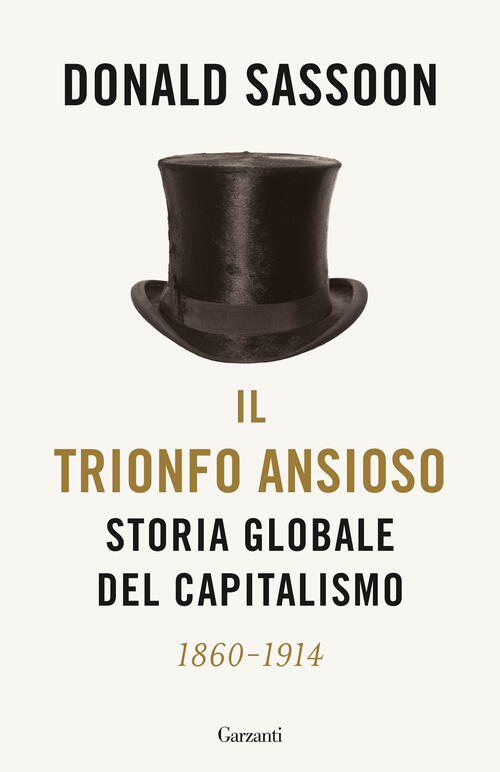 Il Trionfo Ansioso. Storia Globale Del Capitalismo Donald Sassoon Garzanti 202