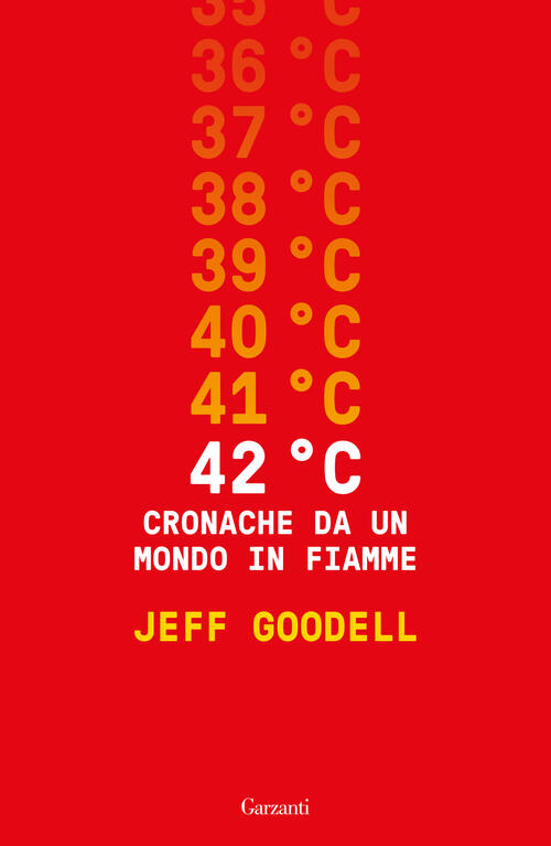 42° C. Cronache Da Un Mondo In Fiamme Jeff Goodell Garzanti 2024