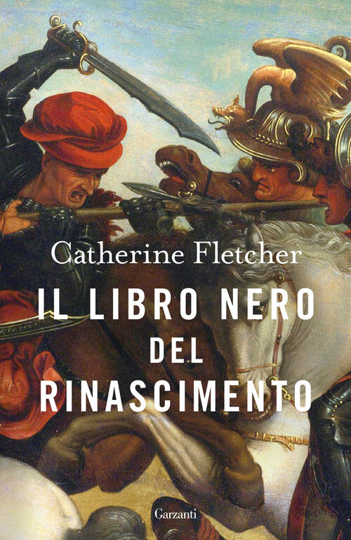 Il Libro Nero Del Rinascimento Catherine Fletcher Garzanti 2024