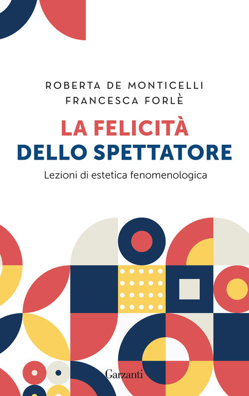 La Felicita Dello Spettatore. Lezioni Di Estetica Fenomenologica Roberta De Mo