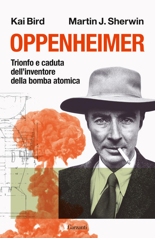 Oppenheimer. Trionfo E Caduta Dell'inventore Della Bomba Atomica Kai Bird Garz