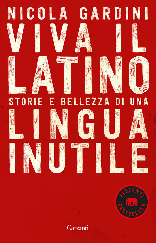 Viva Il Latino. Storie E Bellezza Di Una Lingua Inutile Nicola Gardini Garzant