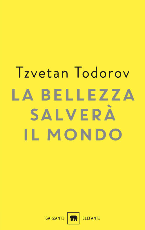 La Bellezza Salvera Il Mondo. Wilde, Rilke, Cvetaeva Tzvetan Todorov Garzanti