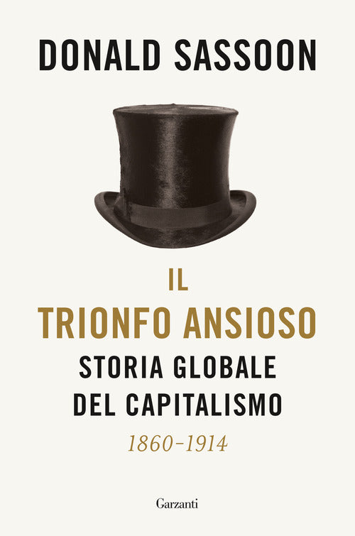 Il Trionfo Ansioso. Storia Globale Del Capitalismo Donald Sassoon Garzanti 202