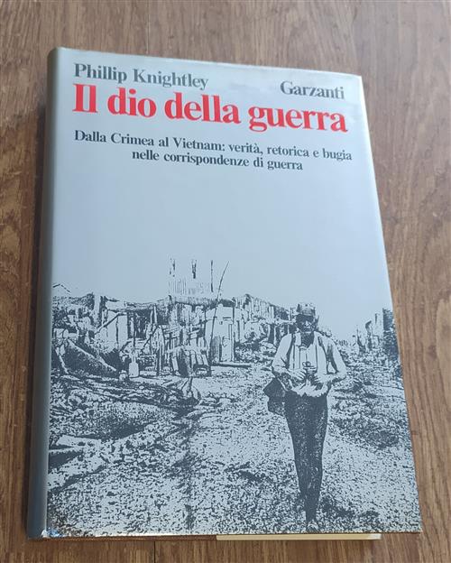 Il Dio Della Guerra. Dalla Crimea Al Vietnam: Verita Retorica E Bugia Nelle Corrispondenze Di Guerra