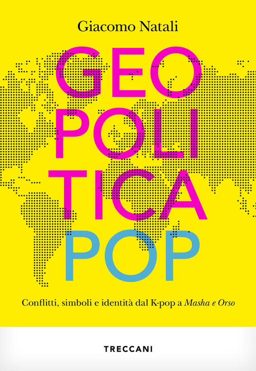 Geopolitica Pop. Conflitti, Simboli E Identita Dal K-Pop A Masha E Orso Giacom