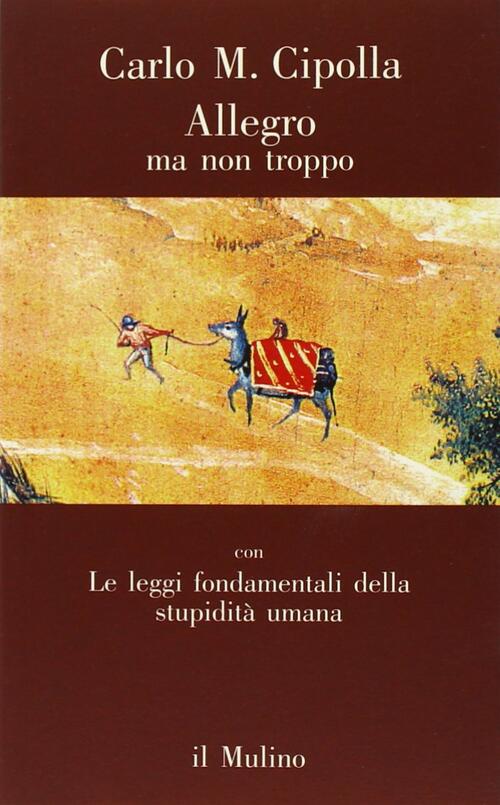 Allegro Ma Non Troppo Con Le Leggi Fondamentali Della Stupidita Umana Carlo M.