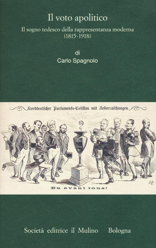 Il Voto Apolitico. Il Sogno Tedesco Della Rappresentanza Moderna (1815-1918)