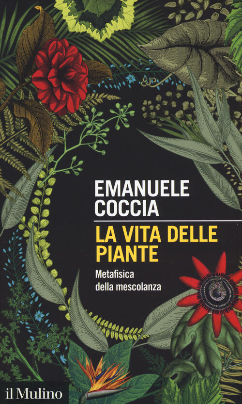 La Vita Delle Piante. Metafisica Della Mescolanza Emanuele Coccia Il Mulino 20