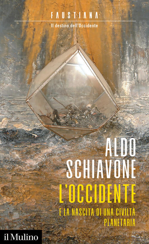 L' Occidente E La Nascita Di Una Civilta Planetaria. Faustiana. Il Destino Del