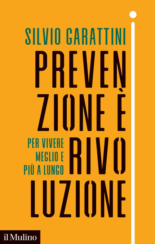 Prevenzione E Rivoluzione. Per Vivere Meglio E Piu A Lungo Silvio Garattini Il