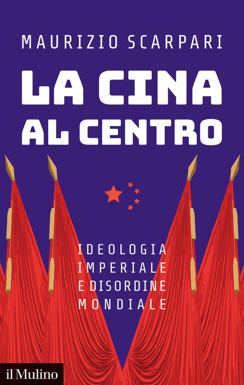 La Cina Al Centro. Ideologia Imperiale E Disordine Mondiale Maurizio Scarpari