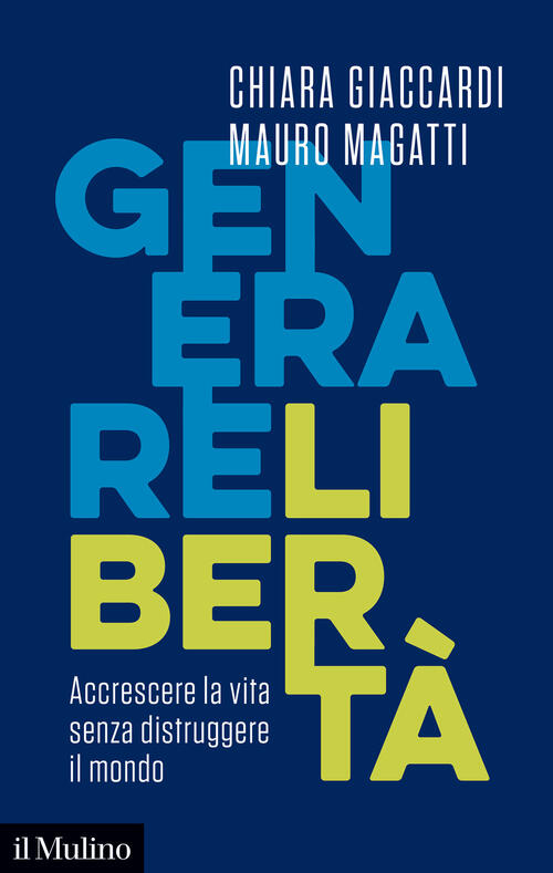 Generare Liberta. Accrescere La Vita Senza Distruggere Il Mondo Chiara Giaccar