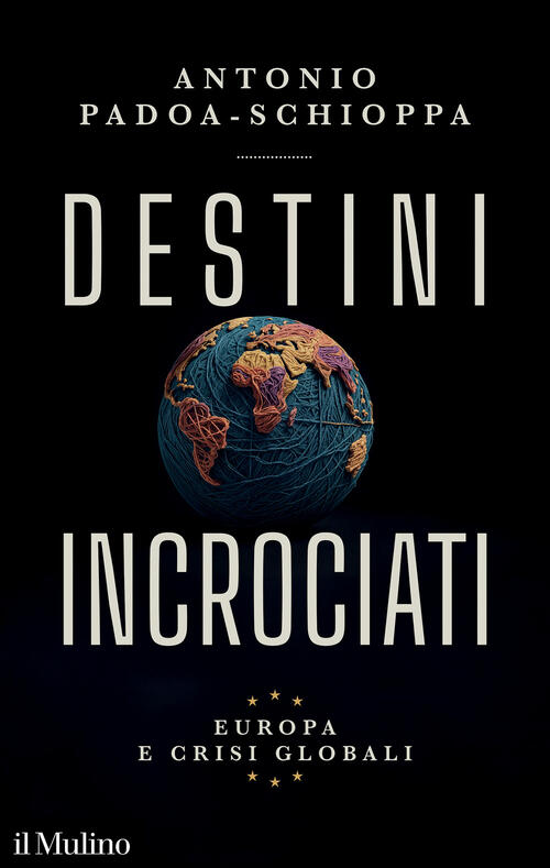 Destini Incrociati. Europa E Crisi Globali Antonio Padoa-Schioppa Il Mulino 20