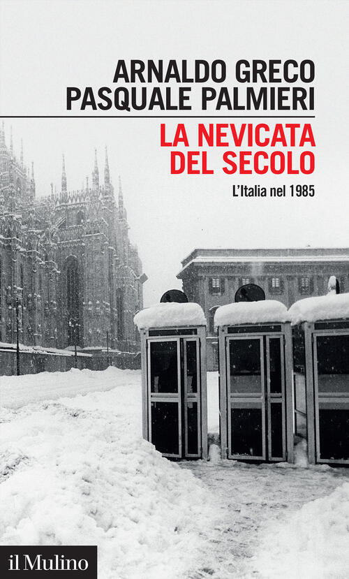 La Nevicata Del Secolo. L'italia Nel 1985 Arnaldo Greco Il Mulino 2024