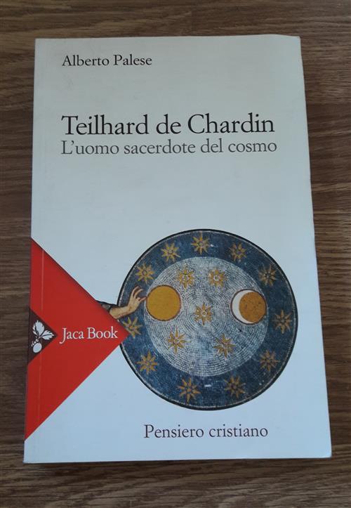 Teilhard De Chardin. L'uomo Sacerdote Del Cosmo