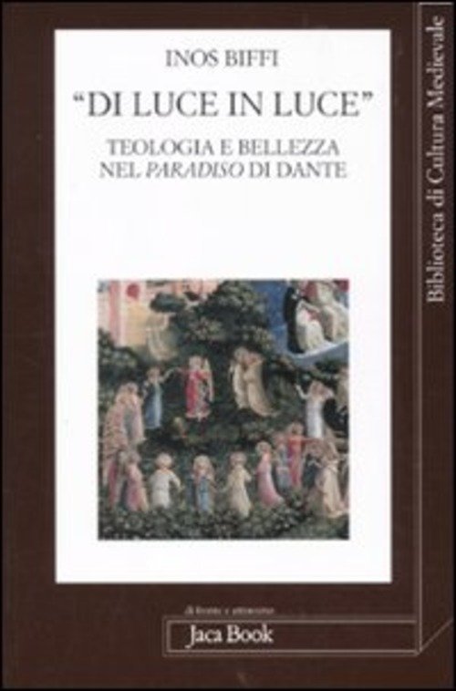 Di Luce In Luce. Teologia E Bellezza Nel Paradiso Di Dante Inos Biffi Jaca Boo