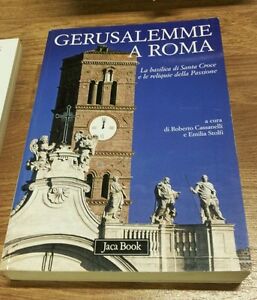 Gerusalemme A Roma. La Basilica Di Santa Croce E Le Reliquie Della Passione