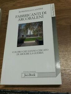 Fabbricanti Di Arcobaleni. Coloro Che Hanno Cercato Di Abolire La Guerra