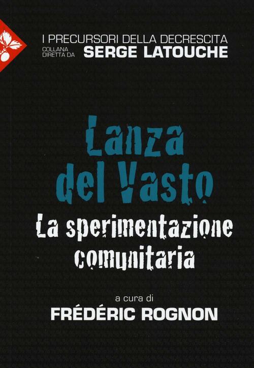 Lanza Del Vasto. La Sperimentazione Comunitaria