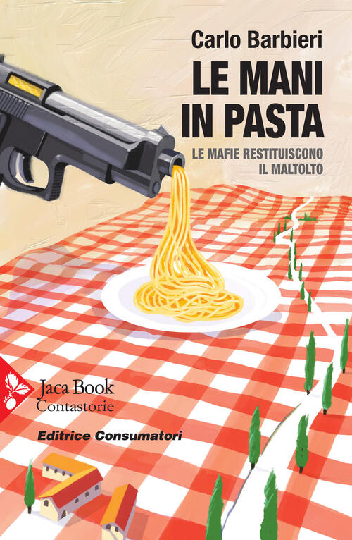 Le Mani In Pasta. Le Mafie Restituiscono Il Maltolto