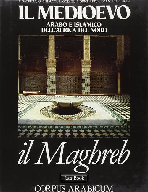 Il Medioevo Arabo E Islamico In Africa Del Nord. Maghreb