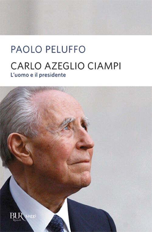 Carlo Azeglio Ciampi. L'uomo E Il Presidente