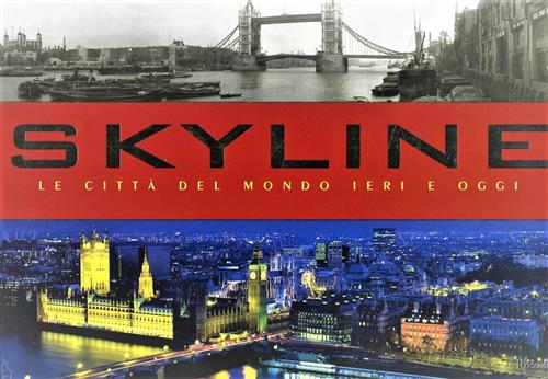 Skyline. Le Citta Del Mondo Ieri E Oggi