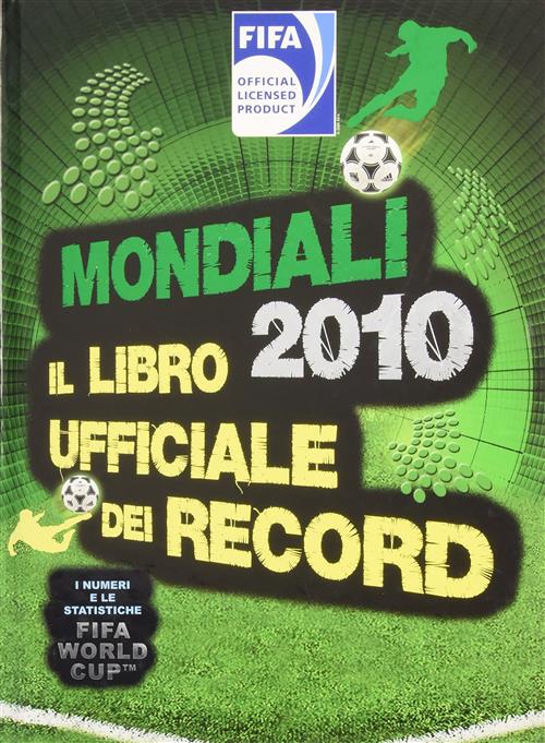 Mondiali 2010. Il Libro Ufficiale Dei Record