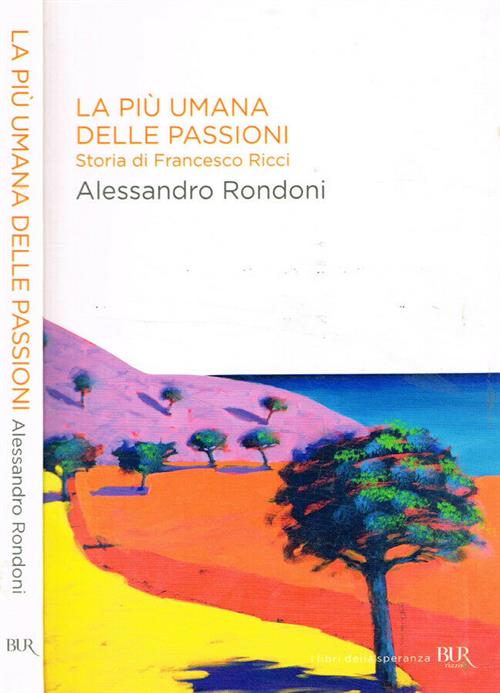 La Piu Umana Delle Passioni. Storia Di Francesco Ricci