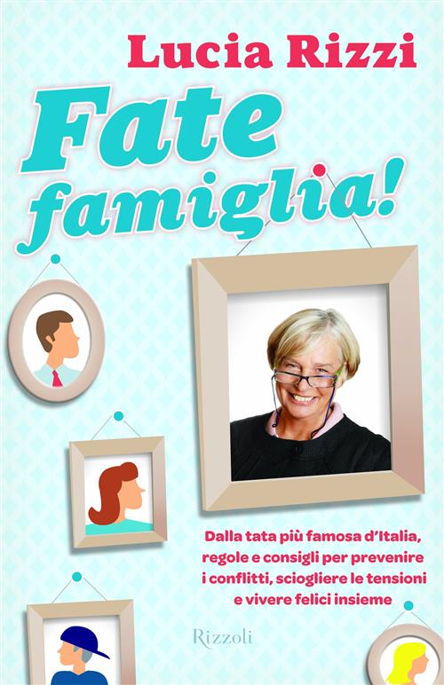 Fate Famiglia! Dalla Tata Piu Famosa D'italia, Regole E Consigli Per Prevenire I Conflitti, Scioglie