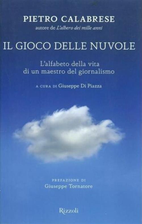 Il Gioco Delle Nuvole. L'alfabeto Della Vita Di Un Maestro Del Giornalismo