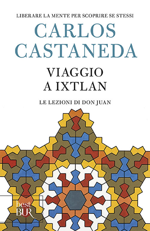 Viaggio A Ixtlan. Le Lezioni Di Don Juan Carlos Castaneda Rizzoli 2012