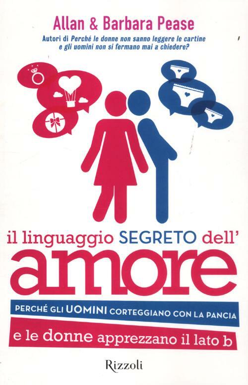 Il Linguaggio Segreto Dell'amore. Perche Gli Uomini Corteggiano Con La Pancia E Le Donne Apprezzano