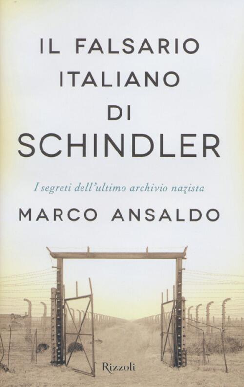 Il Falsario Italiano Di Schindler. I Segreti Dell'ultimo Archivio Nazista