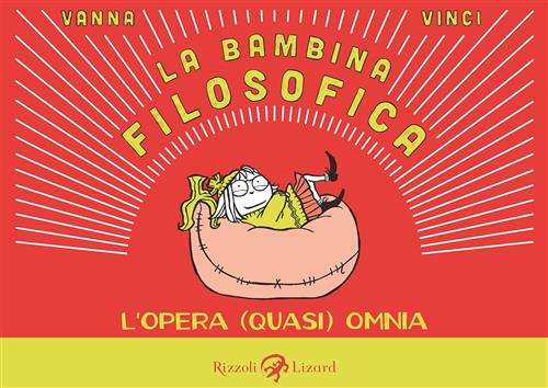 La Bambina Filosofica. L'opera (Quasi) Omnia Vanna Vinci Rizzoli Lizard 2013