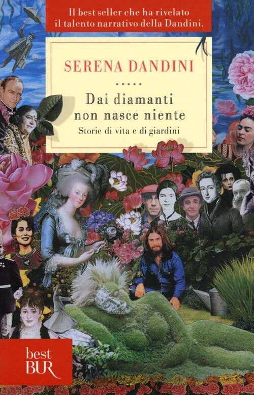 Dai Diamanti Non Nasce Niente. Storie Di Vita E Di Giardini Serena Dandini Riz