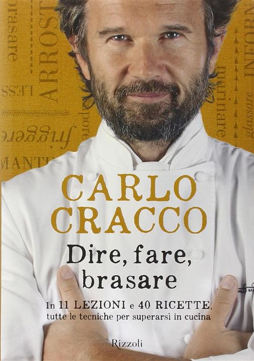 Dire, Fare, Brasare. In 11 Lezioni E 40 Ricette Tutte Le Tecniche Per Superarsi In Cucina