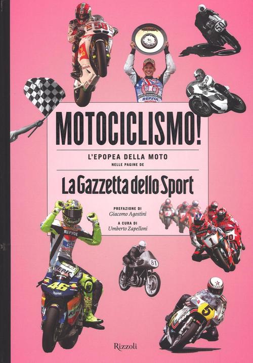 Motociclismo! L'epopea Della Moto Nelle Pagine De La Gazzetta Dello Sport