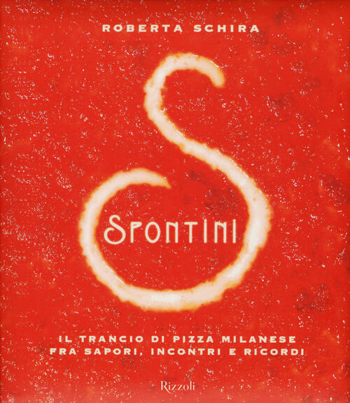 Spontini. Il Trancio Di Pizza Milanese Fra Sapori, Incontri E Ricordi