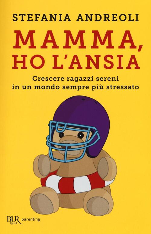 Mamma, Ho L'ansia. Crescere Ragazzi Sereni In Un Mondo Sempre Piu Stressato St