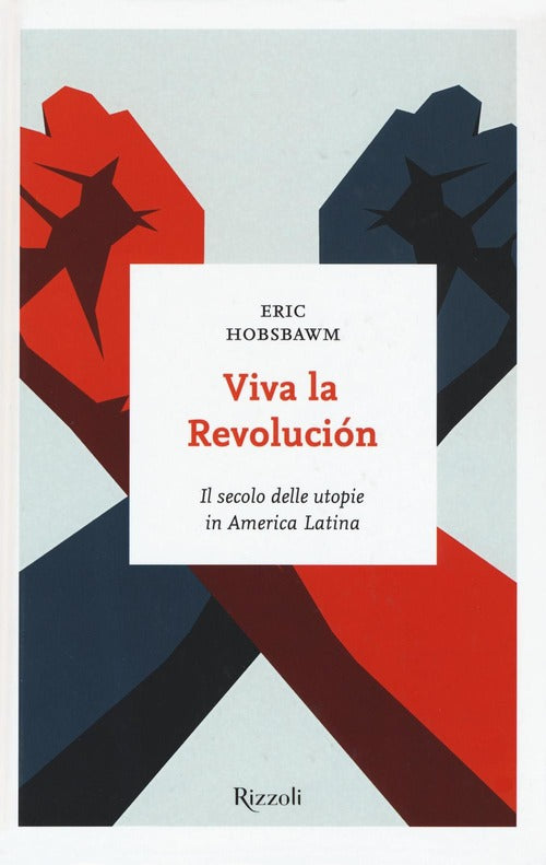 Viva La Revolucion. Il Secolo Delle Utopie In America Latina