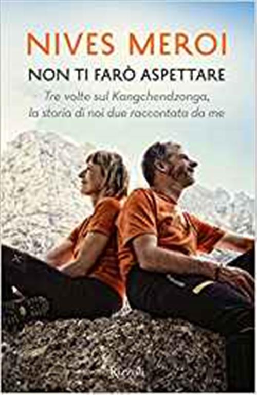 Non Ti Faro Aspettare. Tre Volte Sul Kangchendzonga, La Storia Di Noi Due Racc