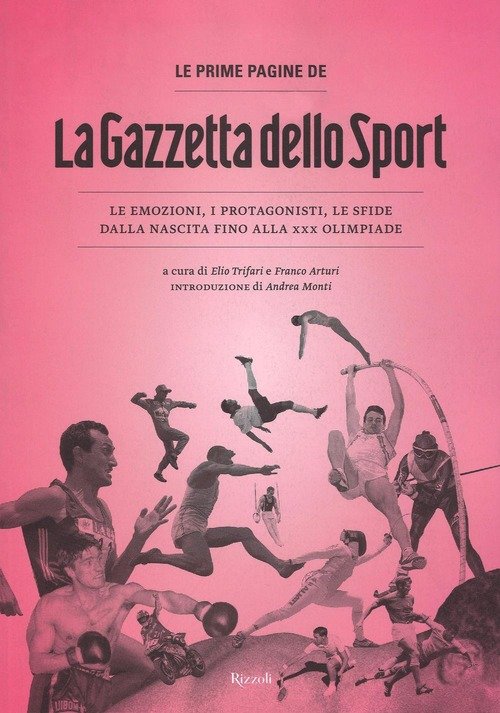 Le Prime Pagine De La Gazzetta Dello Sport. Le Emozioni, I Protagonisti, Le Sfide Dalla Nascita