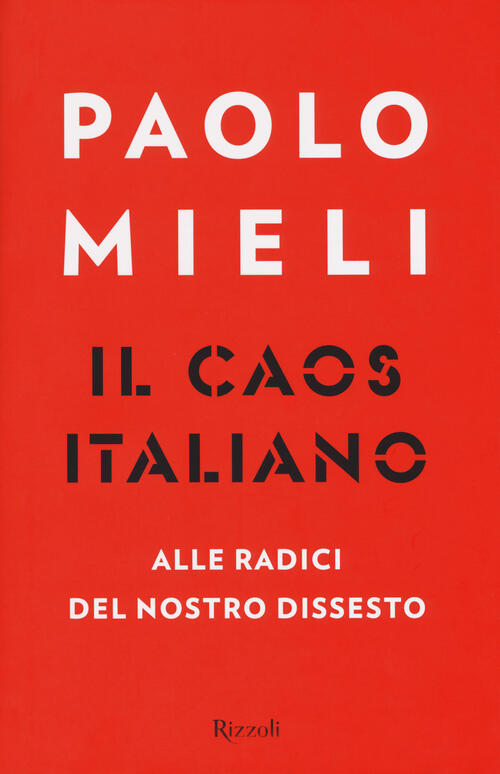 Il Caos Italiano. Alle Radici Del Nostro Dissesto