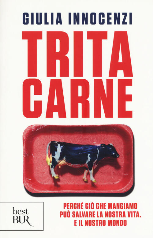 Tritacarne. Perche Cio Che Mangiamo Puo Salvare La Nostra Vita. E Il Nostro Mo