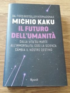 Il Futuro Dell'umanita. Dalla Vita Su Marte All'immortalita, Cosi La Scienza Cambia Il Nostro Destin